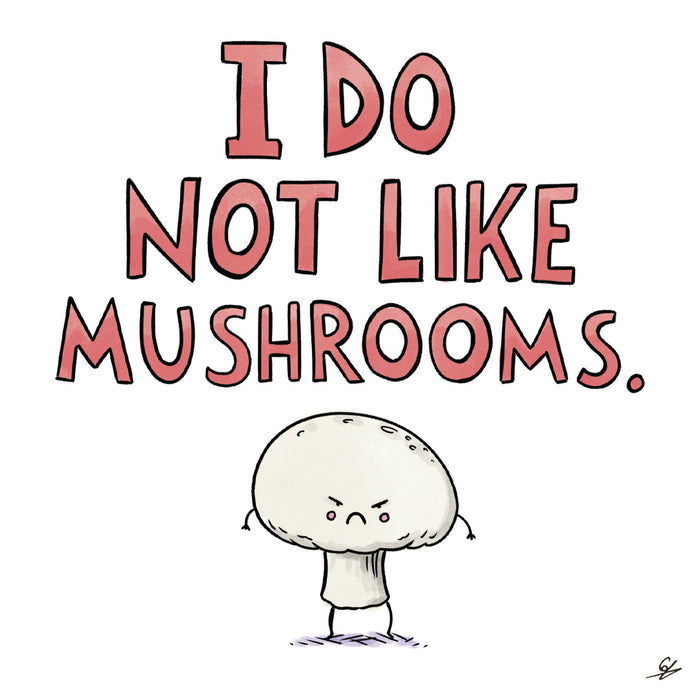 I Do Not Like Mushrooms