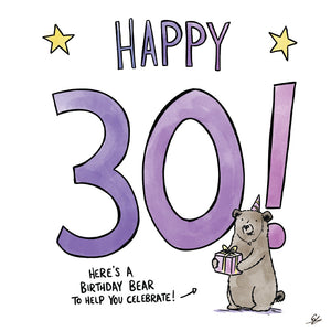 A cartoon of a Bear wearing a party hat, holding a present with giant writing of 'Happy 30!' and the words "Here's a Birthday Bear to help you celebrate!"