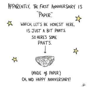 A cartoon picture of some underwear made of paper surrounded by stars with the text - Apparently, the first anniversary is "Paper".  Which, let's be honest here, is just a bit pants. So here's some pants.  (made of paper.)  Oh, and Happy Anniversary!