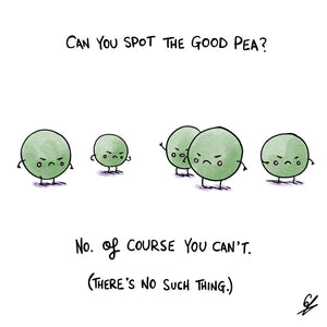 A picture of five angry peas, with the caption 'Can you spot the good pea? No. Of course you can't (there's no such thing.)'
