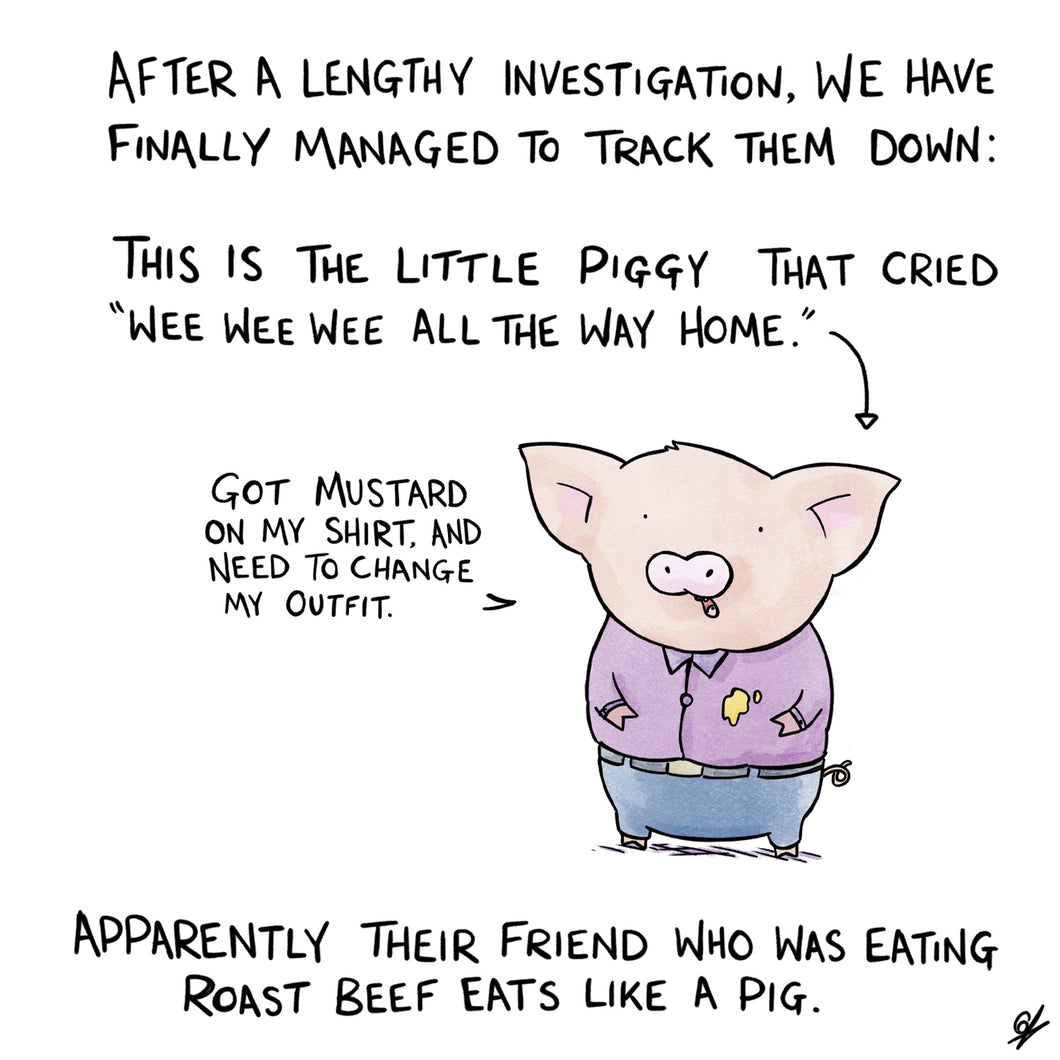 After a lengthy investigation, we have finally managed to track them down:  This is the Little Piggy that cried 'Wee Wee Wee all the way home.'  