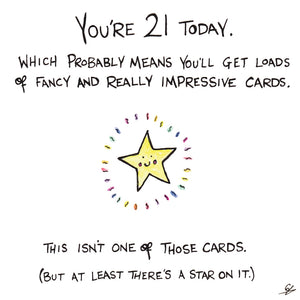 You're 21 Today. Which probably means you'll get load of fancy and really impressive cards. This isn't one of those cards. (But at least there's a star on it.)