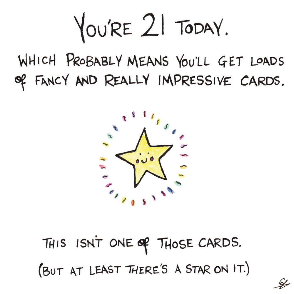 You're 21 Today. Which probably means you'll get load of fancy and really impressive cards. This isn't one of those cards. (But at least there's a star on it.)