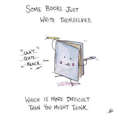 Some books just write themselves. (a book trying to write in themselves) which is more difficult than you might think.