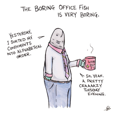 The Boring Office Fish is very boring.