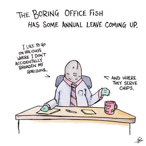 The Boring Office Fish has some annual leave coming up.