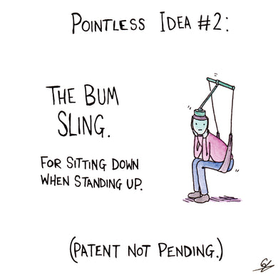 Pointless Idea No. 2 - The Bum Sling