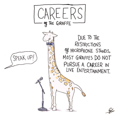 Careers of the Giraffe - Due to the restriction of microphone stands, most Giraffes do not pursue a career in live entertainment.