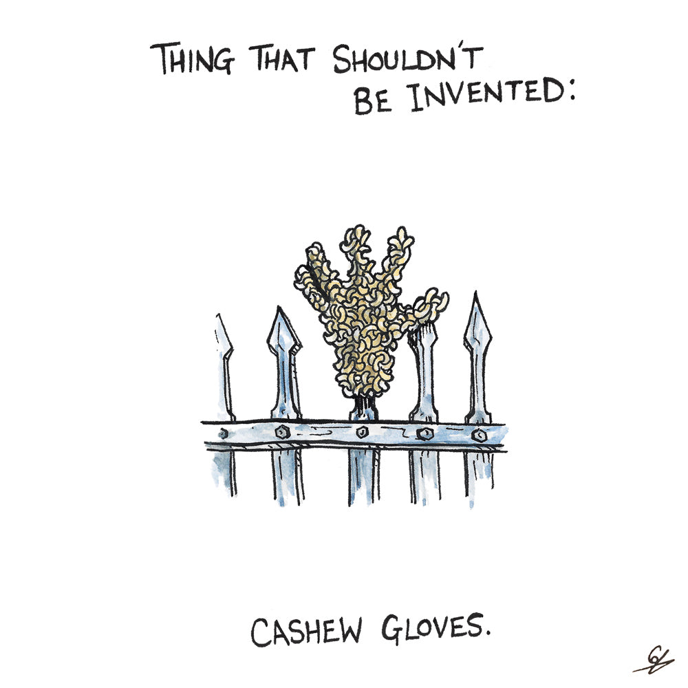 Thing that shouldn't be invented: Cashew Gloves.