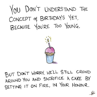 You don't understand the concept of Birthdays.