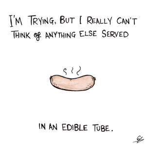 A sausage - I'm trying, but I really can't think of anything else served in an edible tube.