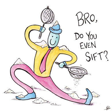 Bro, do you even sift?