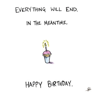 Everything Will End Birthday Card