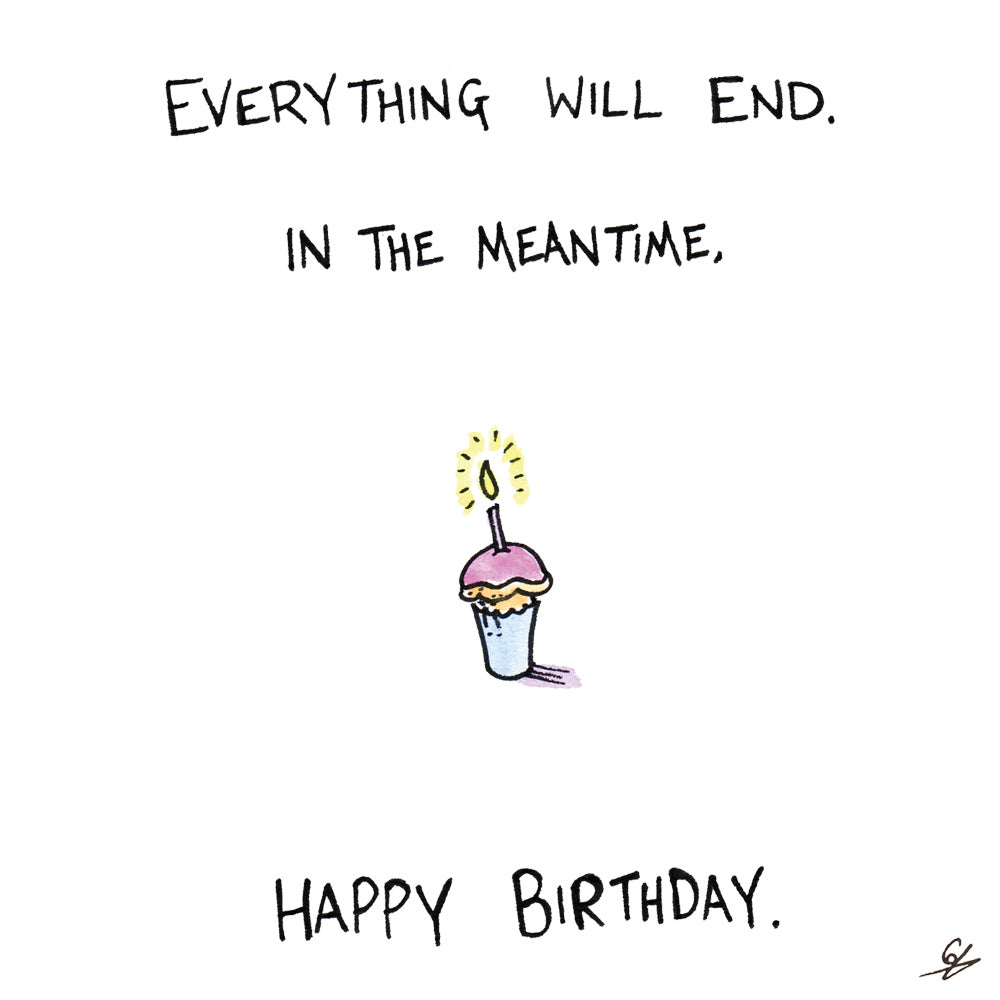 Everything Will End Birthday Card
