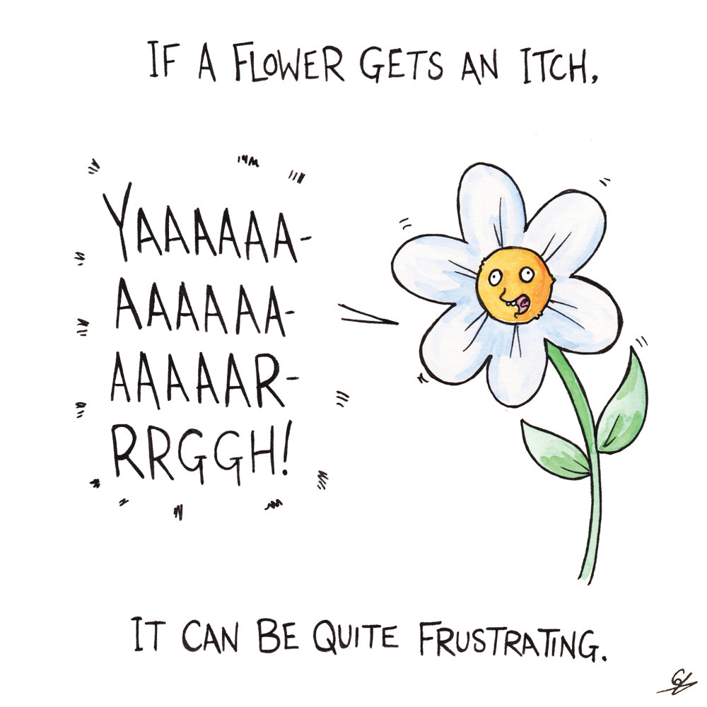 If a flower gets an itch, it can be quite frustrating.