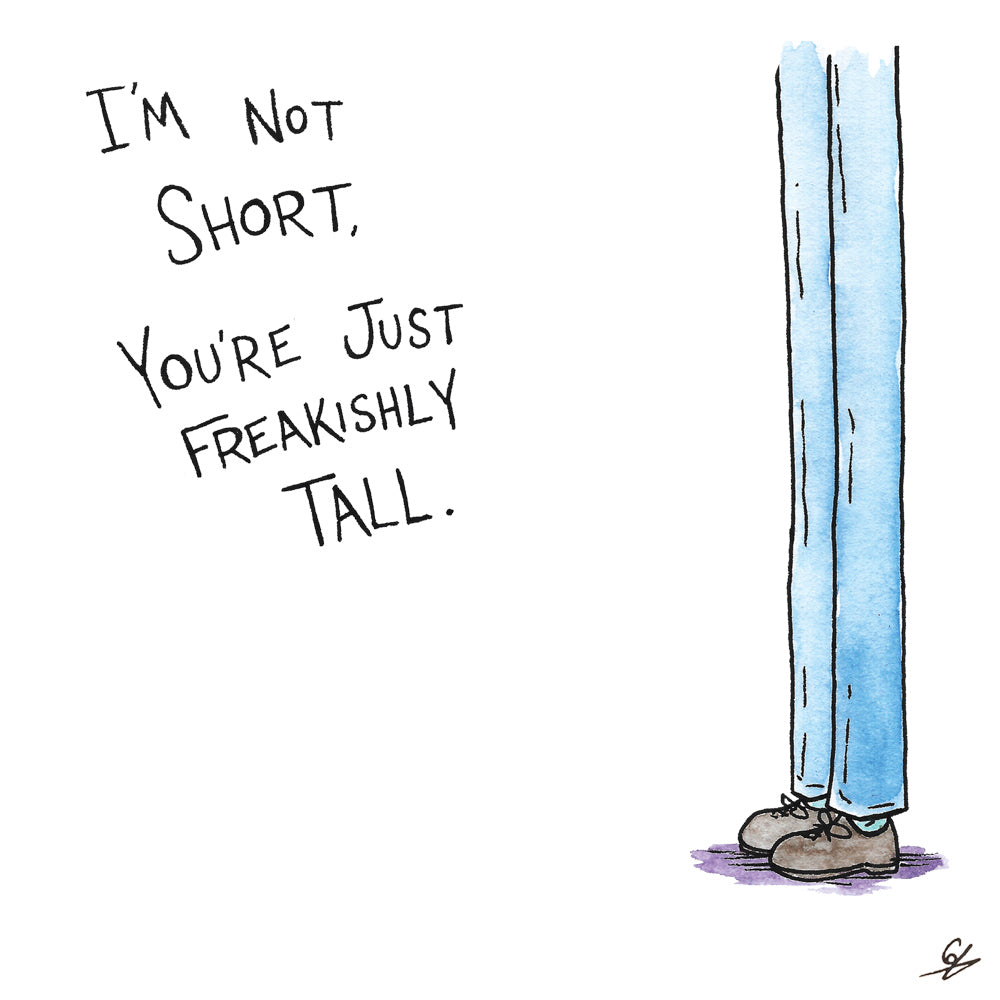 I'm not short, you're just freakishly tall - Greeting Card