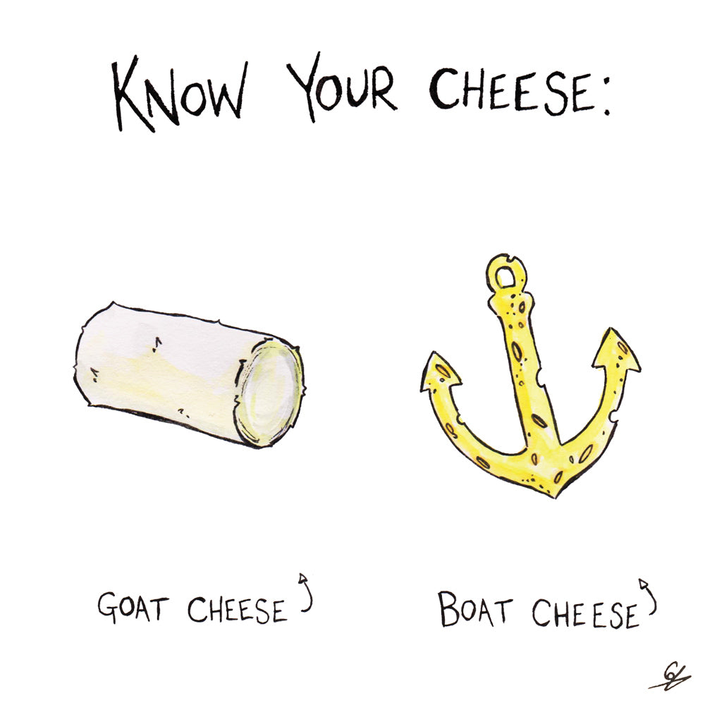 Know your Cheese: Goat Cheese. Boat Cheese.