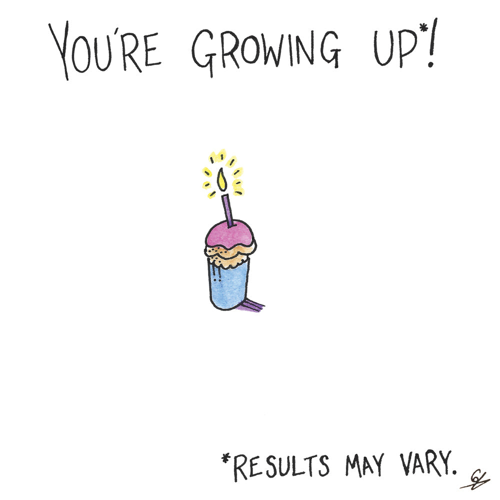 You're Growing Up*! *Results may vary.