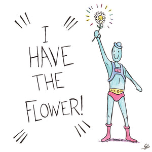 I Have The Flower!