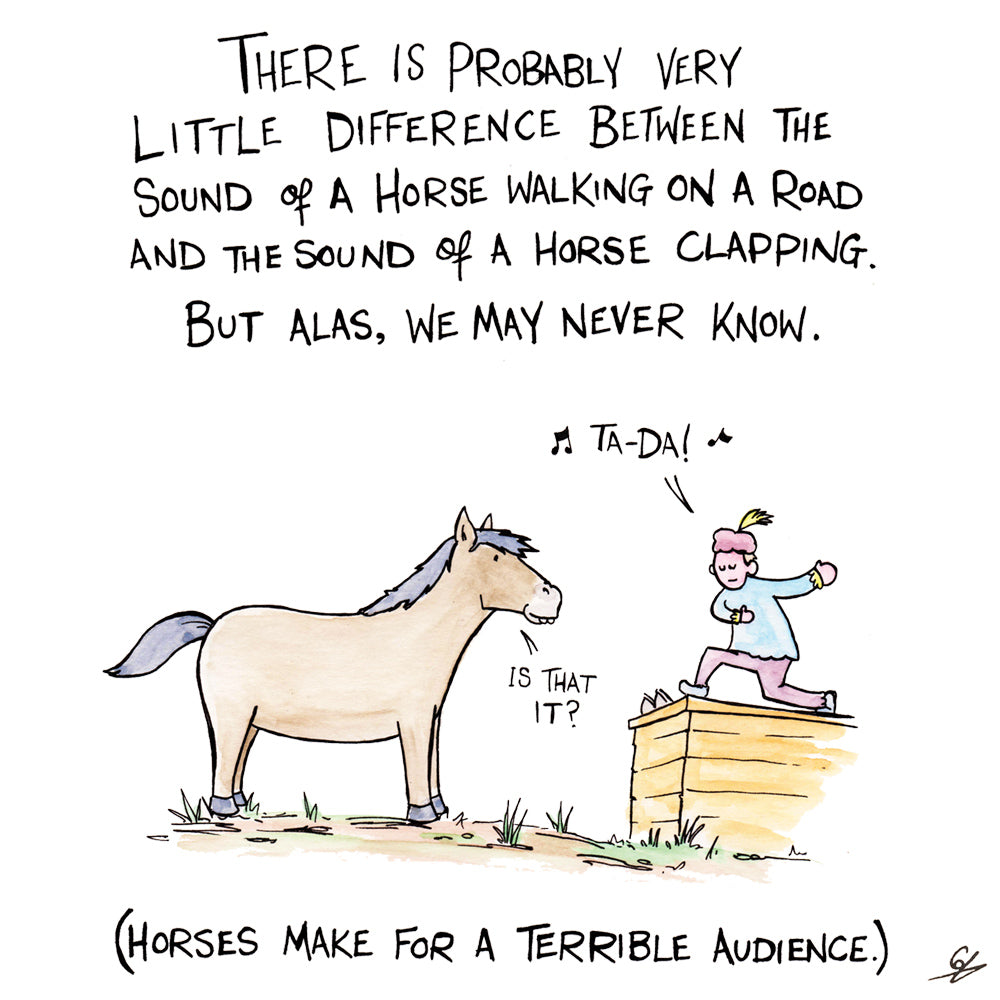 Horses make for a terrible audience.