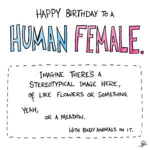 Happy Birthday to a Human Female.