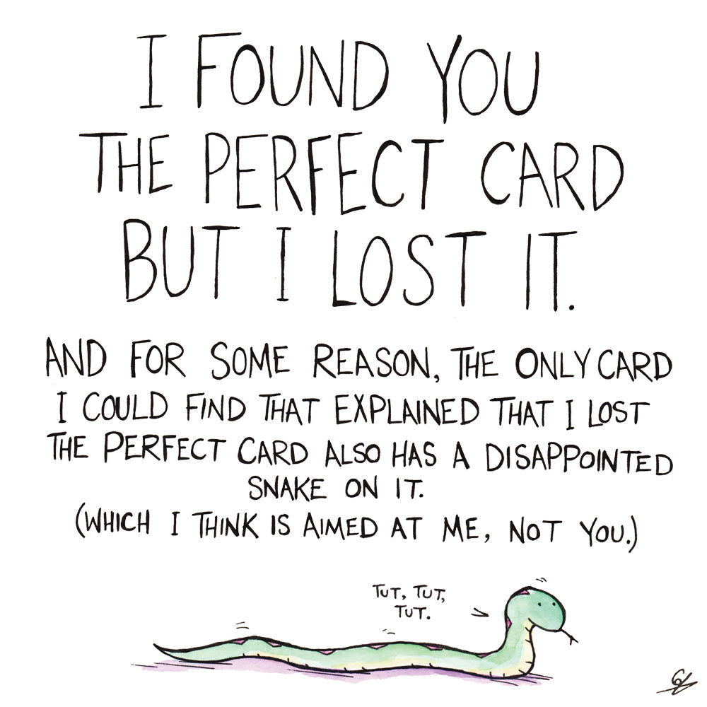 I found you the perfect card but I lost it. And for some reason, the only card I could find that explained that I list the perfect card also has a disappointed Snake on it. (Which I think is aimed at me, not you.) 