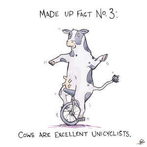 Made Up Fact No.3: Cows are excellent Unicyclists.