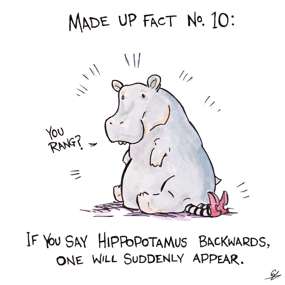 Made Up Fact No. 10: If you say Hippopotamus backwards, one will suddenly appear.
