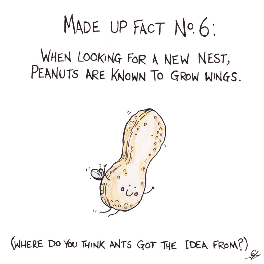 A Flying Peanut - Made Up Fact No.6: When looking for a new nest, Peanuts are known to grow wings. (Where do you think Ants got the idea from?)
