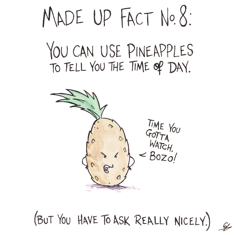 Made up fact No.8: You can use Pineapples to tell you the time of day. 