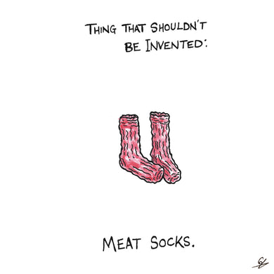 Thing that shouldn't be invented: Meat Socks.