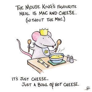 Mouse King loves Mac and Cheese (without the Mac)