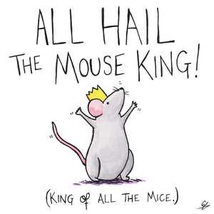 All Hail The Mouse King! (King of all the Mice.)