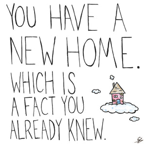 You have a new home. Which is a fact you already knew.