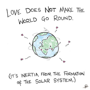 Love Does Not Make The World Go Round.
