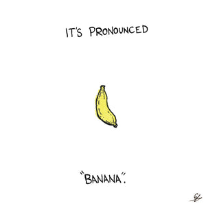 It's Pronounced "Banana".