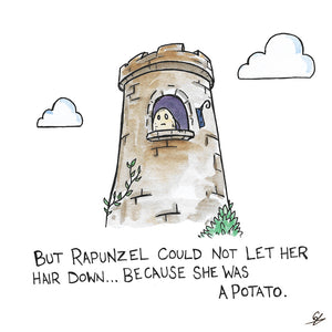 But Rapunzel could not let her hair down... because she was a potato.