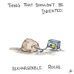 Thing that shouldn't be invented: Rechargeable Rocks.
