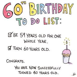 60th Birthday To Do List - Be 59, turn 60.