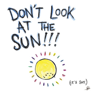 Don't Look At The Sun! (It's Shy.)