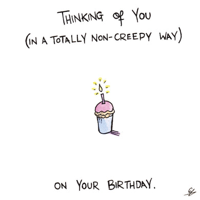 Thinking of you (in a totally non-creepy way) on your birthday.