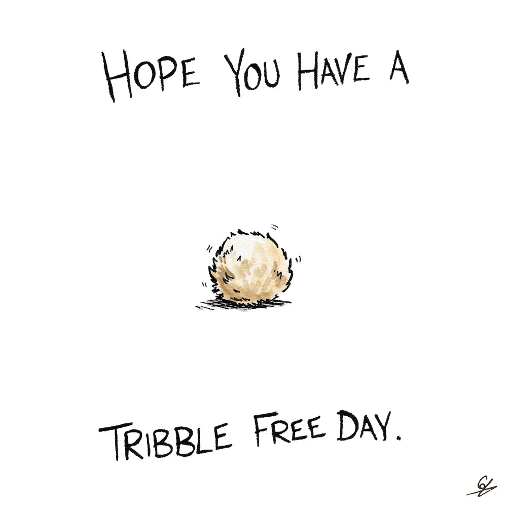 Hope you have a Tribble Free Day