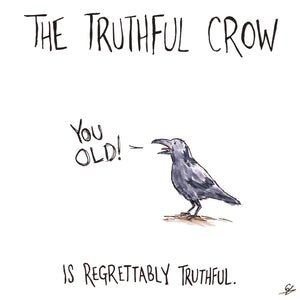 The Truthful Crow "You Old!" Is regrettably truthful.