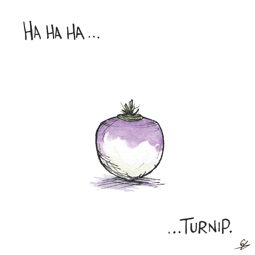 Ha ha ha... Turnip.