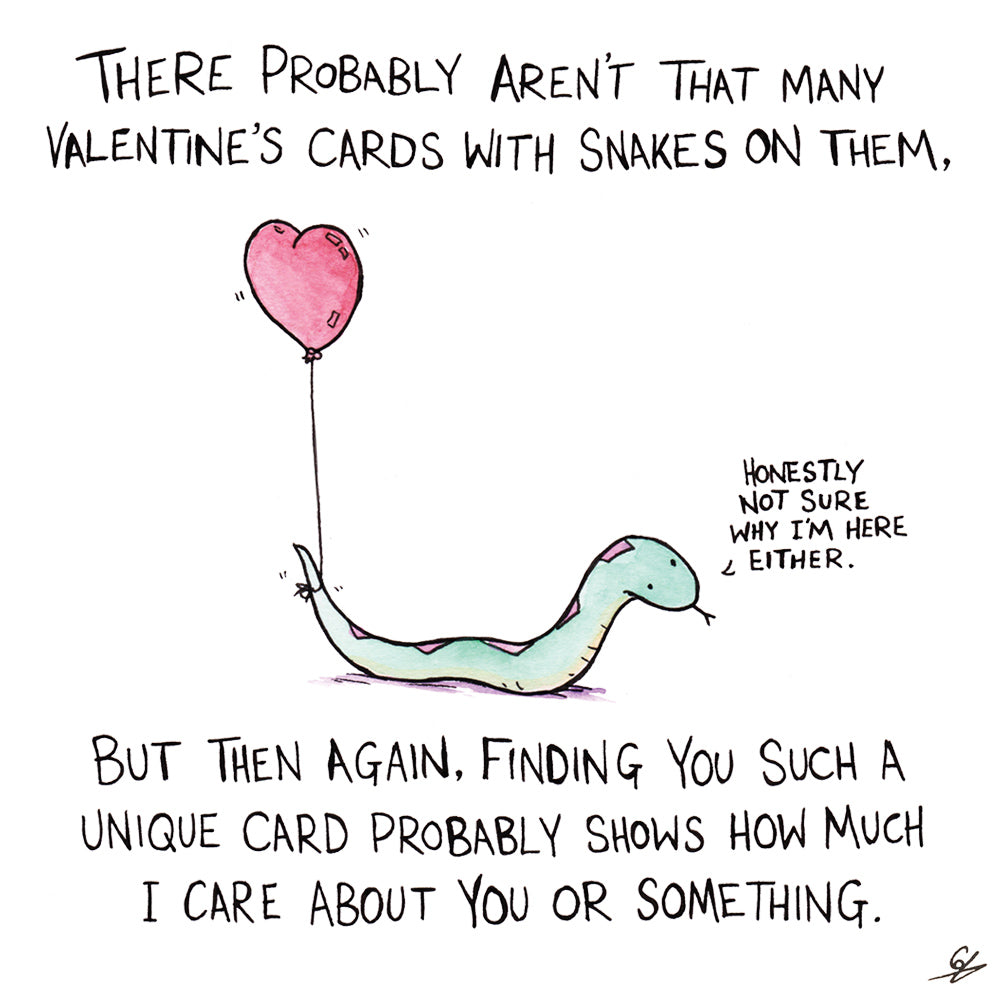 There probably aren't that many Valentine's card with snakes on them, but then again, finding you such a unique card probably shows how much I care about you or something. 