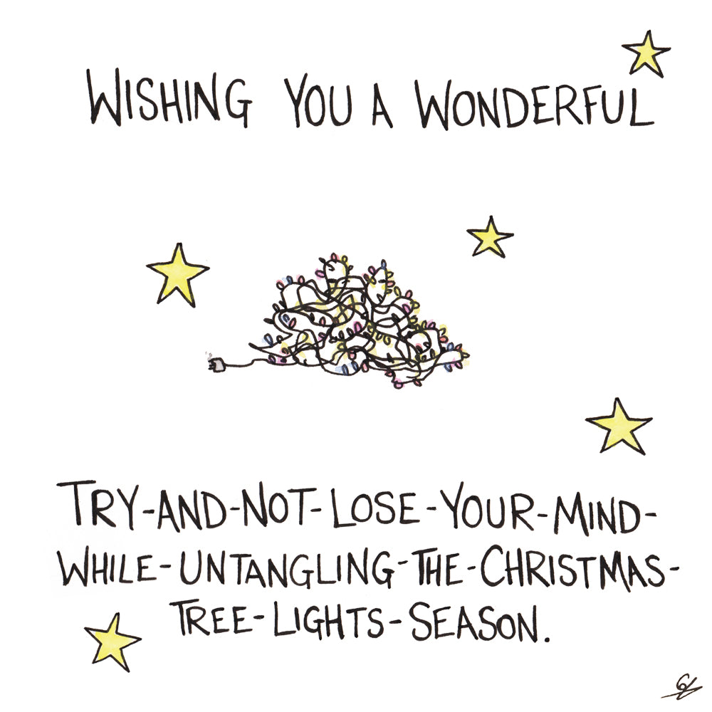 Wishing you a wonderful try-and-not-lose-your-mind-while-untangling-the-Christmas-tree-lights-season.