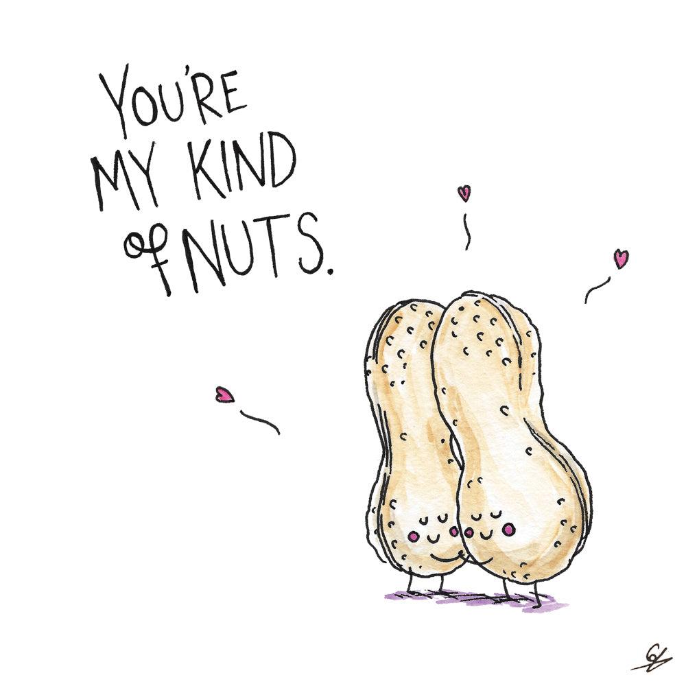 You're my kind of nuts.
