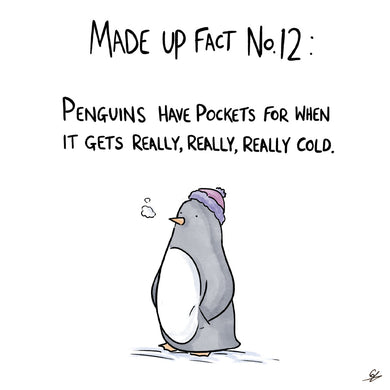 Made Up Fact No. 12:  Penguins have pockets for when it gets really, really, really cold. A cartoon picture of a penguin wearing a bobbly hat with it's hands/wings/fins in it's pockets.
