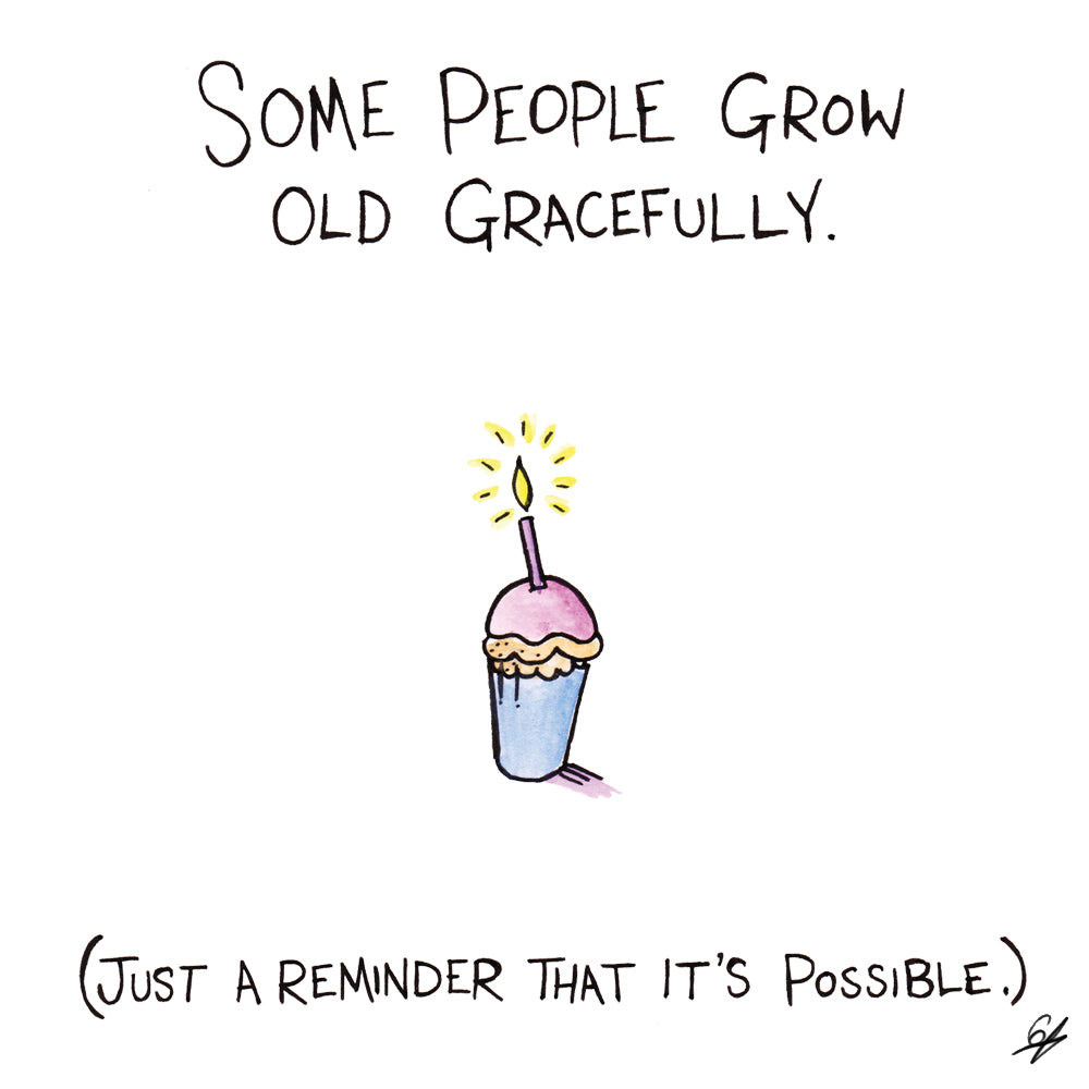 Some people grow old gracefully. (Just a reminder that it's possible.)