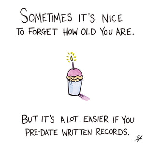 Sometimes it's nice to forget how old you are. But it's a lot easier if you pre-date written records.